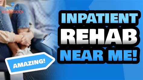 Inpatient Rehab: Finding Inpatient Rehab Near Me.